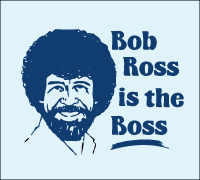 Bob Ross is the Boss